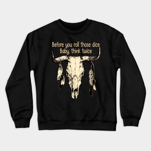 Before you roll those dice Baby, think twice Feathers Bull Skull Crewneck Sweatshirt by Beetle Golf